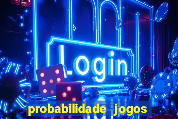 probabilidade jogos de hoje